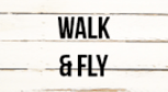 Walk & Fly